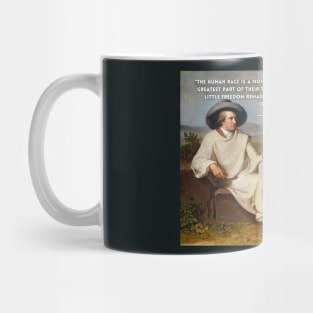 Johann Wolfgang von Goethe portrait and quote: The human race is a monotonous affair. Most people spend the greatest part of their time working in order to live Mug